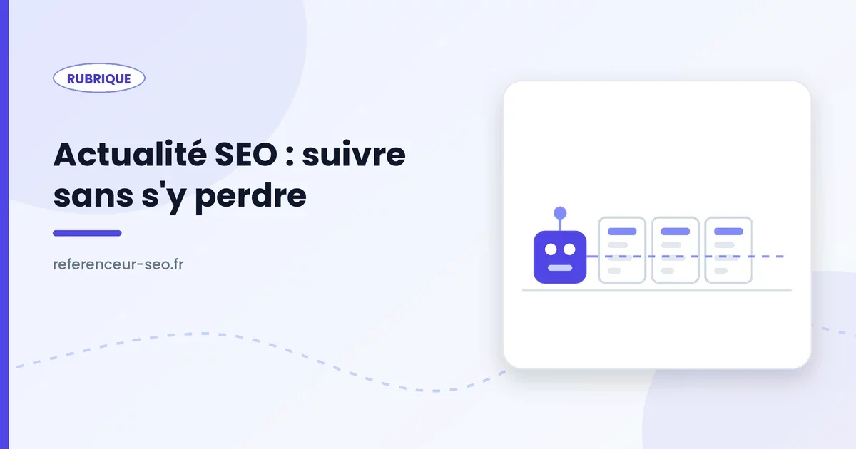 Actualité SEO, veille sur les évolutions des moteurs de recherche